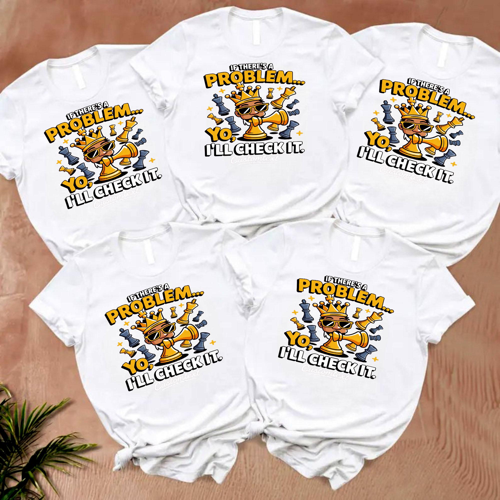 If There_s A Problem Yo I’ll Check It Shirt – Funny Chess Club Tee Custom Cool Style if there s a problem yo i ll check it shirt funny chess club tee custom cool style style 1 thumb 126