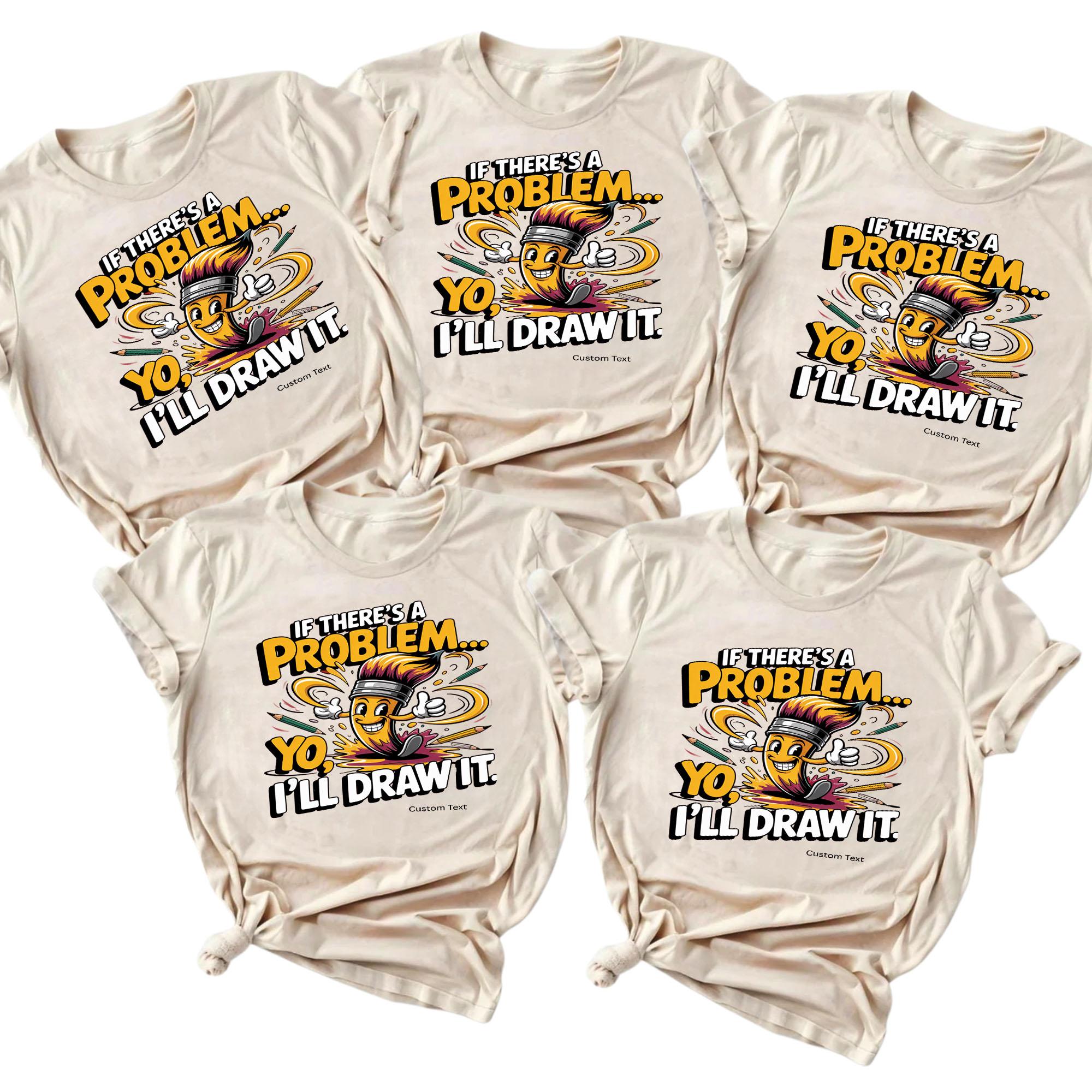 If There_s A Problem Yo I_ll Draw It Art Club Shirt Custom – Retro Fun Style if there s a problem yo i ll draw it art club shirt custom retro fun style style 1 thumb 105