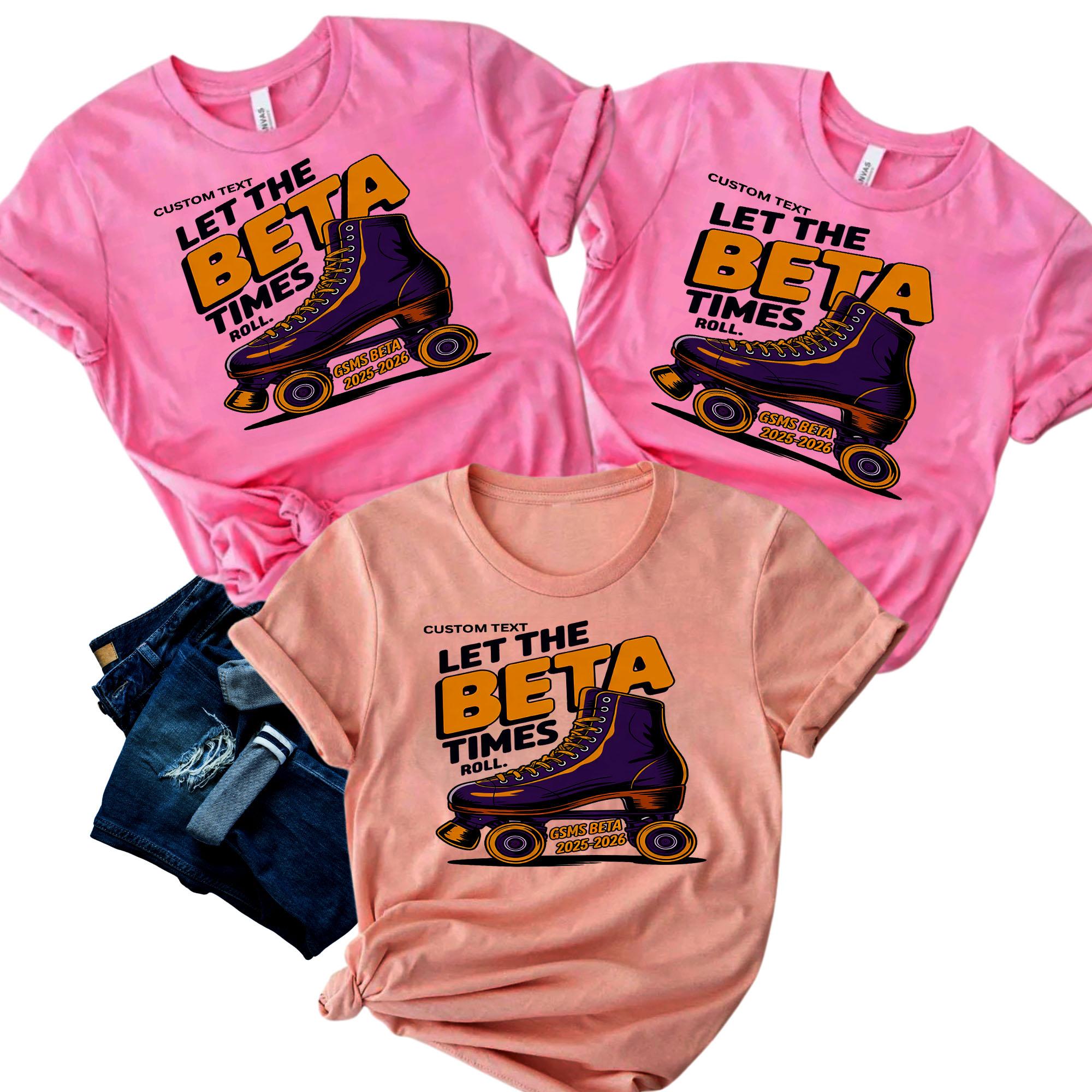 Let the BETA Times Roll Shirt – GSMS 2026 _ Custom Beta Club Shirt, Retro Roller Skate Fun Design let the beta times roll shirt gsms 2026 custom beta club shirt retro roller skate fun design style 4 thumb 6