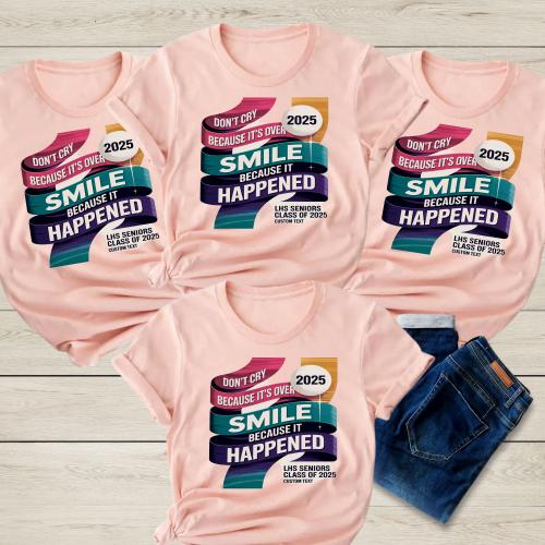 Smile Because It Happened Shirt – Seniors 2025 Quote Base Graduation T-Shirt