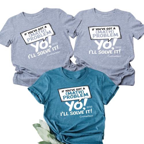 You’ve Got A Math Problem Yo I’ll Solve It! Customtext Fun Custom Math Club Shirt