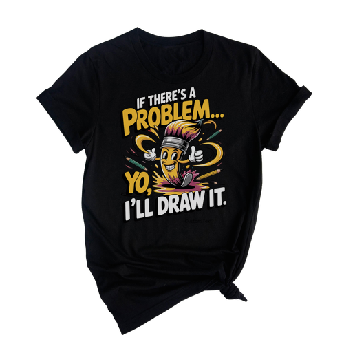 If There_s A Problem Yo I_ll Draw It Art Club Shirt Custom – Retro Fun Style