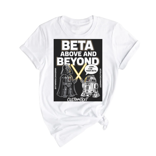 Beta Above And Beyond Shirt – Look... I Am Your Beta _ Funny Sci-Fi Club Shirt Custom, Retro Beta Style