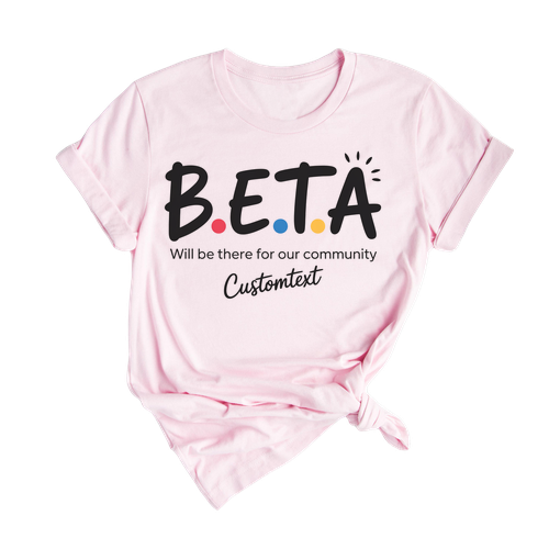 BETA Club Shirt – Will Be There for Our Community Quote Custom Friends Style Tee