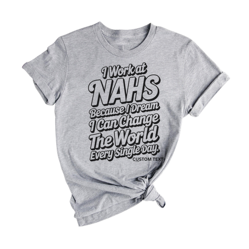 I Work At NAHS Because I Dream I Can Change The World Vintage Teacher Staff Tee