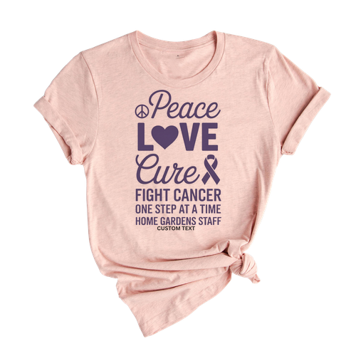 Peace Love Cure Fight Cancer One Step At A Time Home Gardens Staff Custom Shirt