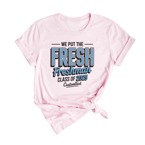 We Put The FRESH In Freshman Shirt – Class Of 2025 Graduation Strip Custom Tee