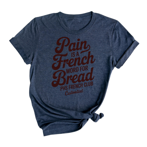 Pain Is A French Word For Bread Shirt - Funny Custom French Club Tee, Retro Student Style