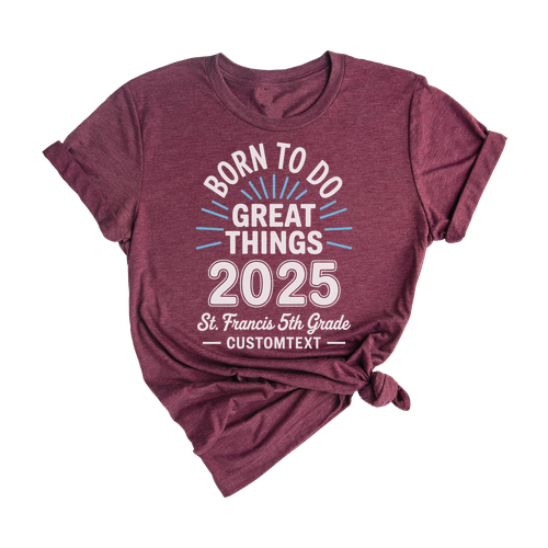 Custom 2025 Graduation Class Shirt - Born To Do Great Things Personalized 5th Grade Tee