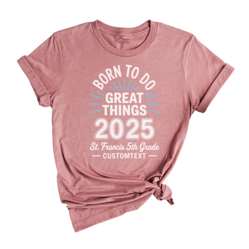 Custom 2025 Graduation Class Shirt - Born To Do Great Things Personalized 5th Grade Tee