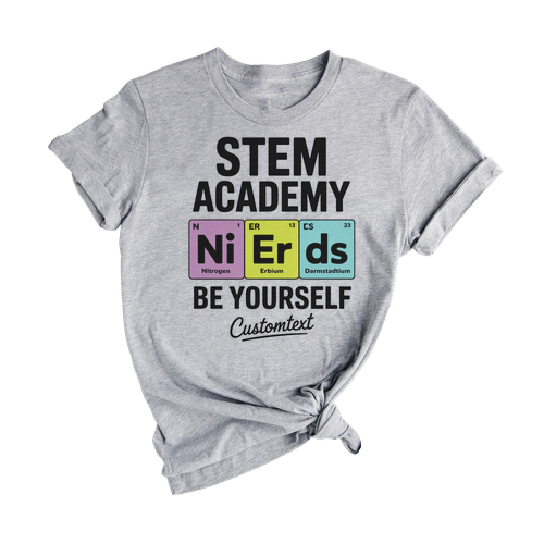 STEM Academy NERDS Be Yourself Shirt – Custom Fun Science Club Periodic Table Tee