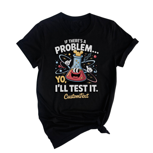 Science Club Shirt – If There’s A Problem Yo I’ll Test It Funny Custom Tee