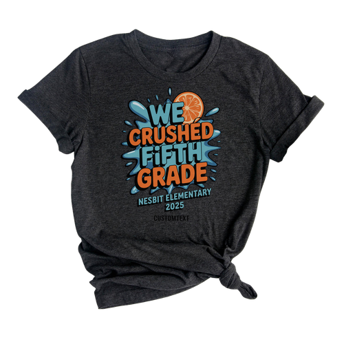 We Crushed Fifth Grade Shirt – Fun Orange Splash 2025 Graduation Tee