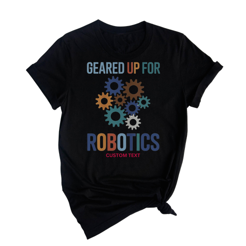 Custom Geared Up For Robotics Engineer Team T-shirt